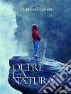 Oltre la natura. E-book. Formato Mobipocket ebook di Francesco Tassone