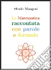 La matematica raccontata con parole e formule. E-book. Formato EPUB ebook