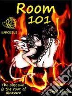 Room 101 - The Obscene is the Root of Pleasure -The obscene is the root of pleasure. E-book. Formato Mobipocket