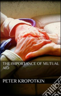 Ebooks The importance of mutual aid. formato mobipocket Scarica PDF Ebooks The importance of mutual aid. formato mobipocket Scarica PDF