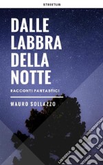 Dalle labbra della notte. E-book. Formato EPUB ebook