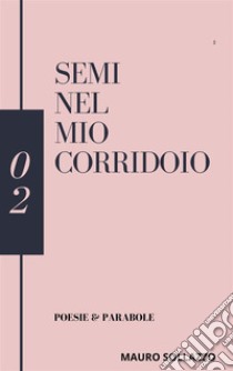 Semi nel mio corridoio. E-book. Formato Mobipocket ebook di Mauro Sollazzo