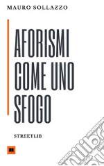 Aforismi come uno sfogo. E-book. Formato Mobipocket ebook