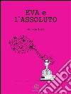 Eva e l'assoluto. E-book. Formato EPUB ebook di Michela Belli