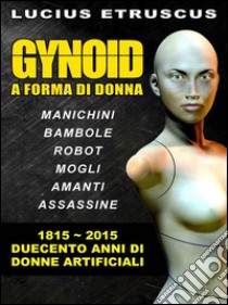 Gynoid: Duecento anni di donne artificiali. E-book. Formato Mobipocket ebook di Lucius Etruscus