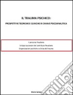 Il trauma psichico: prospettive teoriche e cliniche in chiave psicoanalitica . E-book. Formato EPUB ebook