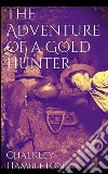 The adventure of a gold hunter. E-book. Formato EPUB ebook di Chalkley J. Hambleton