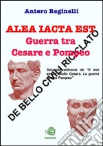 Alea iacta est. Guerra tra Cesare e Pompeo. De bello civili riciclato. E-book. Formato EPUB ebook