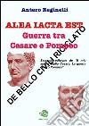 Alea iacta est. Guerra tra Cesare e Pompeo. De bello civili riciclato. E-book. Formato EPUB ebook