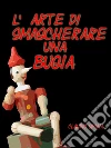 L'arte di smascherare una bugia. E-book. Formato Mobipocket ebook di Claudio Spina