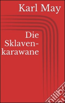 Die Sklavenkarawane. E-book. Formato Mobipocket ebook di Karl May