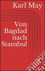 Von Bagdad nach Stambul. E-book. Formato EPUB ebook