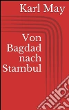 Von Bagdad nach Stambul. E-book. Formato Mobipocket ebook di Karl May