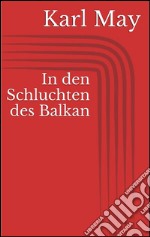 In den Schluchten des Balkan. E-book. Formato EPUB ebook