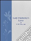 Lady Chatterley's Lover. E-book. Formato EPUB ebook di Lawrence D. H.