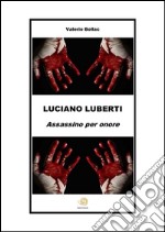 Luciano Luberti. Assassino per onore. E-book. Formato EPUB ebook