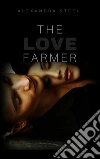The Love Farmer. E-book. Formato EPUB ebook di Alexandra Steel