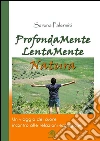 Profondamente lentamente natura. E-book. Formato Mobipocket ebook di Serena Palermiti