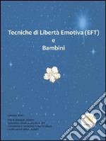 Tecniche di Libertà Emotiva  e Bambini. E-book. Formato EPUB ebook