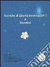 Tecniche di Libertà Emotiva  e Bambini. E-book. Formato EPUB ebook di Gaetana Tonti