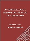 Autoriciclaggio e responsabilità degli enti collettivi. E-book. Formato EPUB ebook di Maurizio Arena