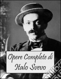 Opere Complete di Italo Svevo (Italian Edition). E-book. Formato EPUB ebook di Italo Svevo