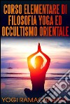 Corso elementare di filosofia yoga ed occultismo orientale. E-book. Formato EPUB ebook