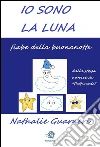 Io sono la Luna (illustrato): Le fiabe di Nathalie vol 3°. E-book. Formato EPUB ebook di Nathalie Guarneri