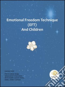 Emotional freedom technique (EFT) and children. E-book. Formato PDF ebook di Gaetana Tonti