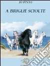 A briglie sciolte. E-book. Formato Mobipocket ebook di Jo Pinto