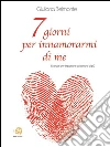 7 giorni per innamorarmi di me. E-book. Formato Mobipocket ebook di Giuliana Belmonte