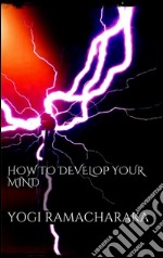 How to develop your mind. E-book. Formato EPUB ebook