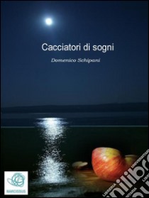 Cacciatori di sogni. E-book. Formato PDF ebook di Domenico Schipani