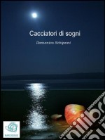 Cacciatori di sogni. E-book. Formato EPUB