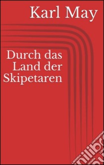 Durch das land der Skipetaren. E-book. Formato Mobipocket ebook di Karl May