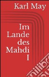 Im Lande des Mahdi I. E-book. Formato EPUB ebook