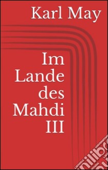 Im Lande des Mahdi III. E-book. Formato EPUB ebook di Karl May