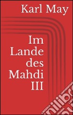 Im Lande des Mahdi III. E-book. Formato EPUB ebook