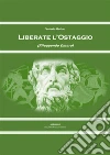Liberate l'ostaggio. E-book. Formato EPUB ebook di Valerio Bollac