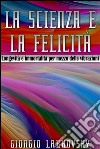 La scienza e la felicità - longevità e immortalità per mezzo delle vibrazioni. E-book. Formato EPUB ebook