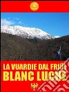 La vuardie dal Friûl. Testo friulano. E-book. Formato EPUB ebook di Blanc Luche