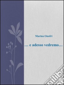 ... e adesso vedremo .... E-book. Formato Mobipocket ebook di Marina Onofri