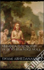 Vedanta Philosophy: How to be a Yogi. Vol III. E-book. Formato EPUB ebook