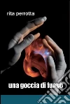 Una goccia di fuoco. E-book. Formato PDF ebook di Rita Perrotta