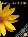 La memoria del fiore. E-book. Formato EPUB ebook di Marco Vukic