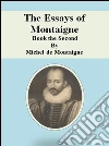 The Essays of Montaigne: Book the Second. E-book. Formato EPUB ebook di Michel de Montaigne