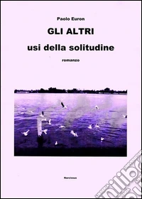 Gli altri usi della solitudine. E-book. Formato Mobipocket ebook