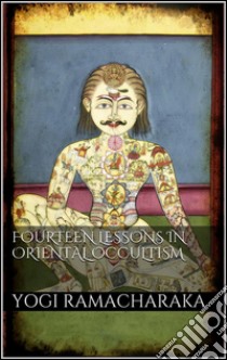 Fourteen lessons in oriental occultism. E-book. Formato Mobipocket ebook di Yogi Ramacharaka