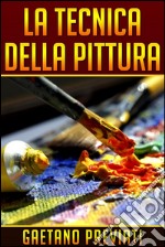 La Tecnica della Pittura. E-book. Formato Mobipocket ebook