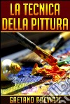 La Tecnica della Pittura. E-book. Formato Mobipocket ebook di Gaetano Previati